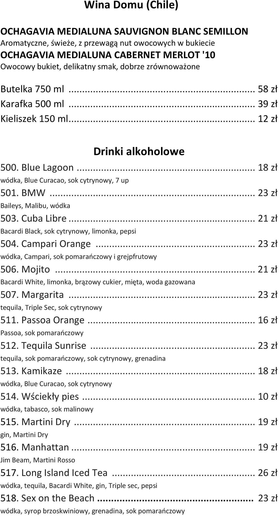 .. 23 zł Baileys, Malibu, wódka 503. Cuba Libre... 21 zł Bacardi Black, sok cytrynowy, limonka, pepsi 504. Campari Orange... 23 zł wódka, Campari, sok pomarańczowy i grejpfrutowy 506. Mojito.