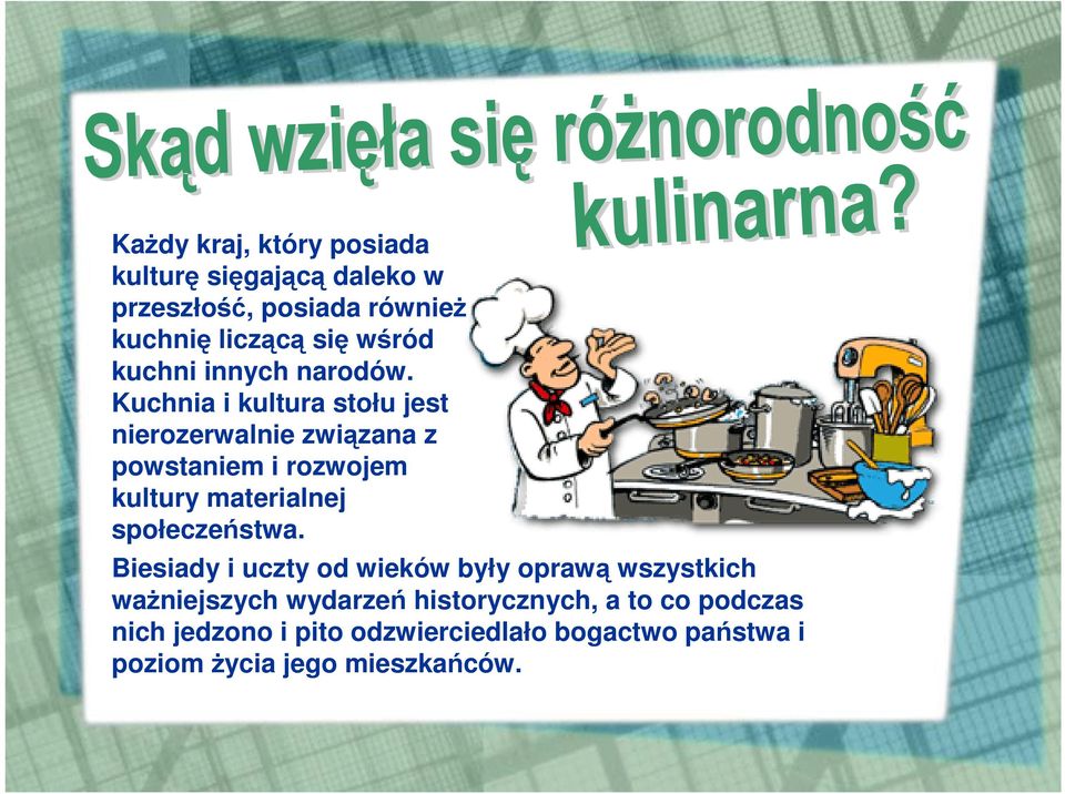 Kuchnia i kultura stołu jest nierozerwalnie związana z powstaniem i rozwojem kultury materialnej