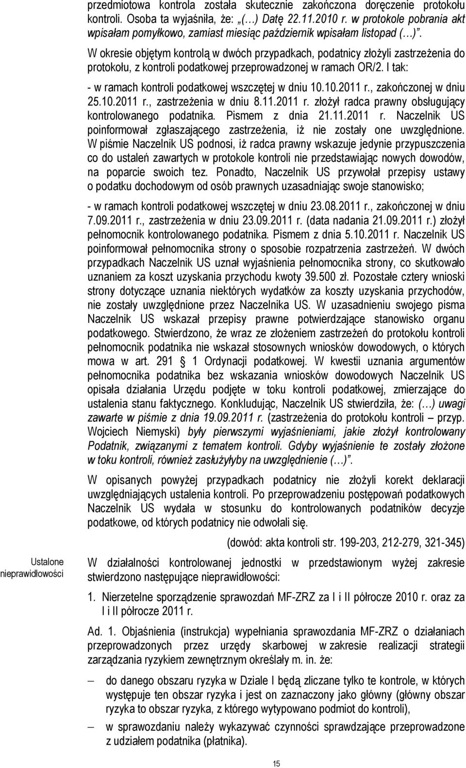 W okresie objętym kontrolą w dwóch przypadkach, podatnicy złożyli zastrzeżenia do protokołu, z kontroli podatkowej przeprowadzonej w ramach OR/2.