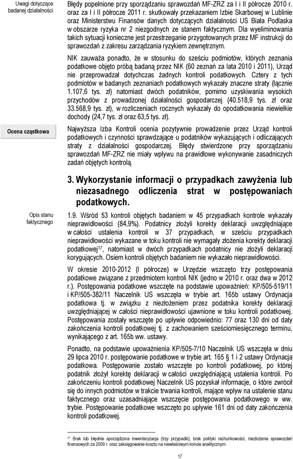 Dla wyeliminowania takich sytuacji konieczne jest przestrzeganie przygotowanych przez MF instrukcji do sprawozdań z zakresu zarządzania ryzykiem zewnętrznym.