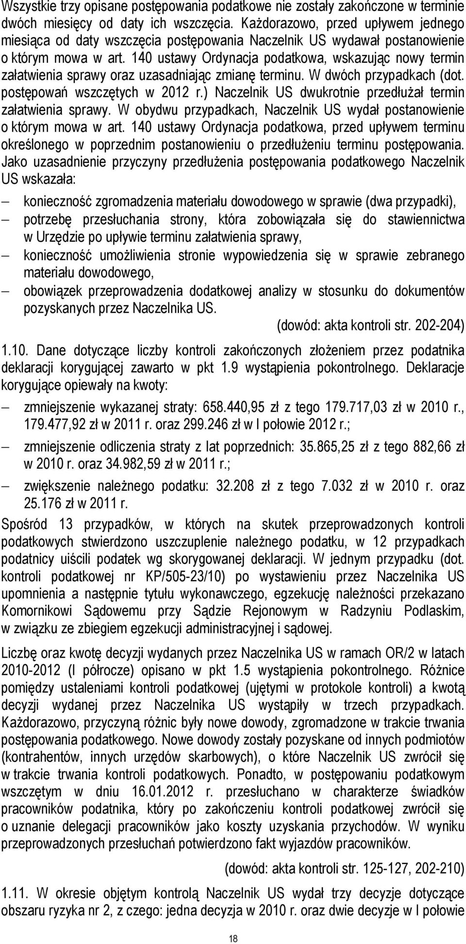 140 ustawy Ordynacja podatkowa, wskazując nowy termin załatwienia sprawy oraz uzasadniając zmianę terminu. W dwóch przypadkach (dot. postępowań wszczętych w 2012 r.