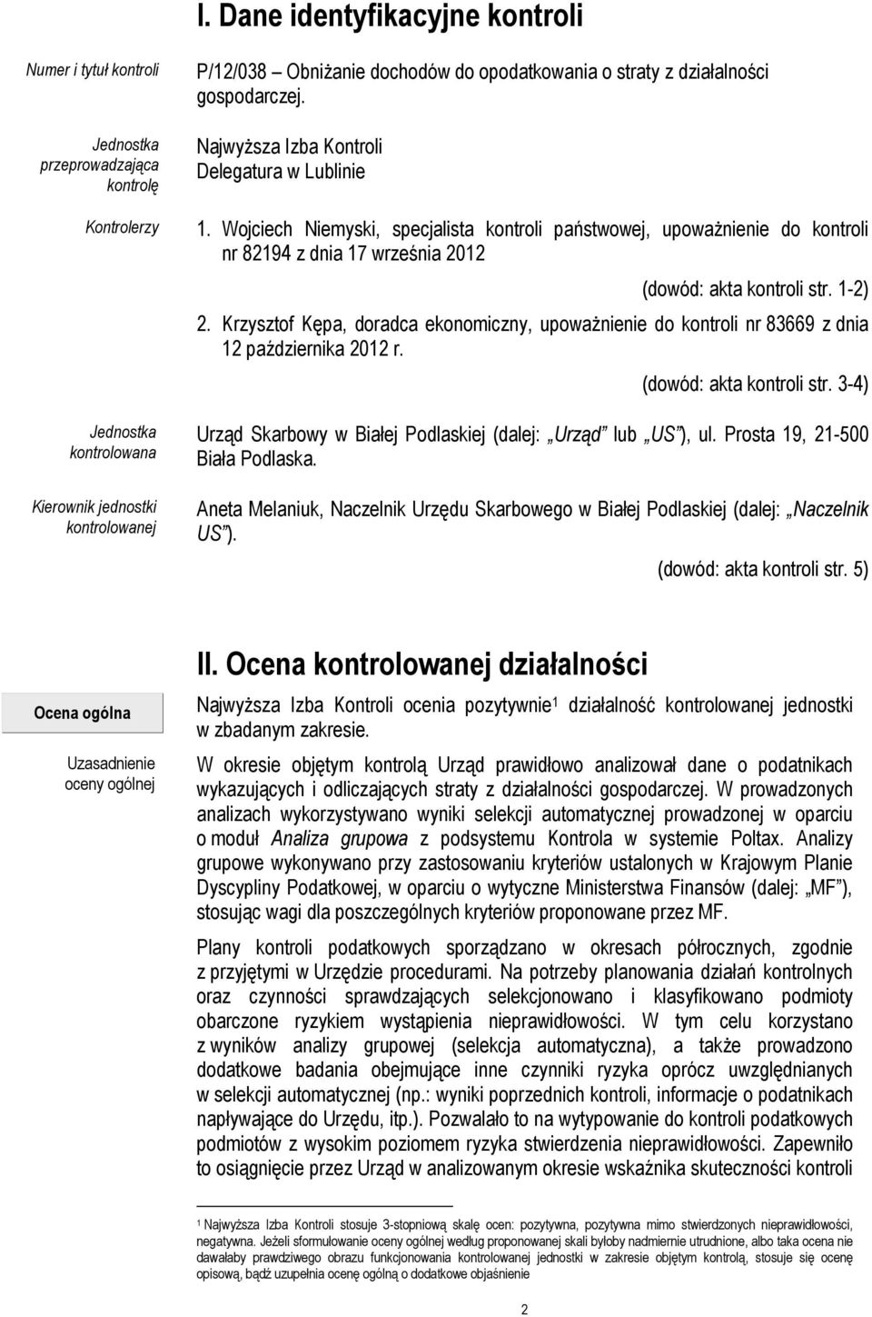 Wojciech Niemyski, specjalista kontroli państwowej, upoważnienie do kontroli nr 82194 z dnia 17 września 2012 (dowód: akta kontroli str. 1-2) 2.