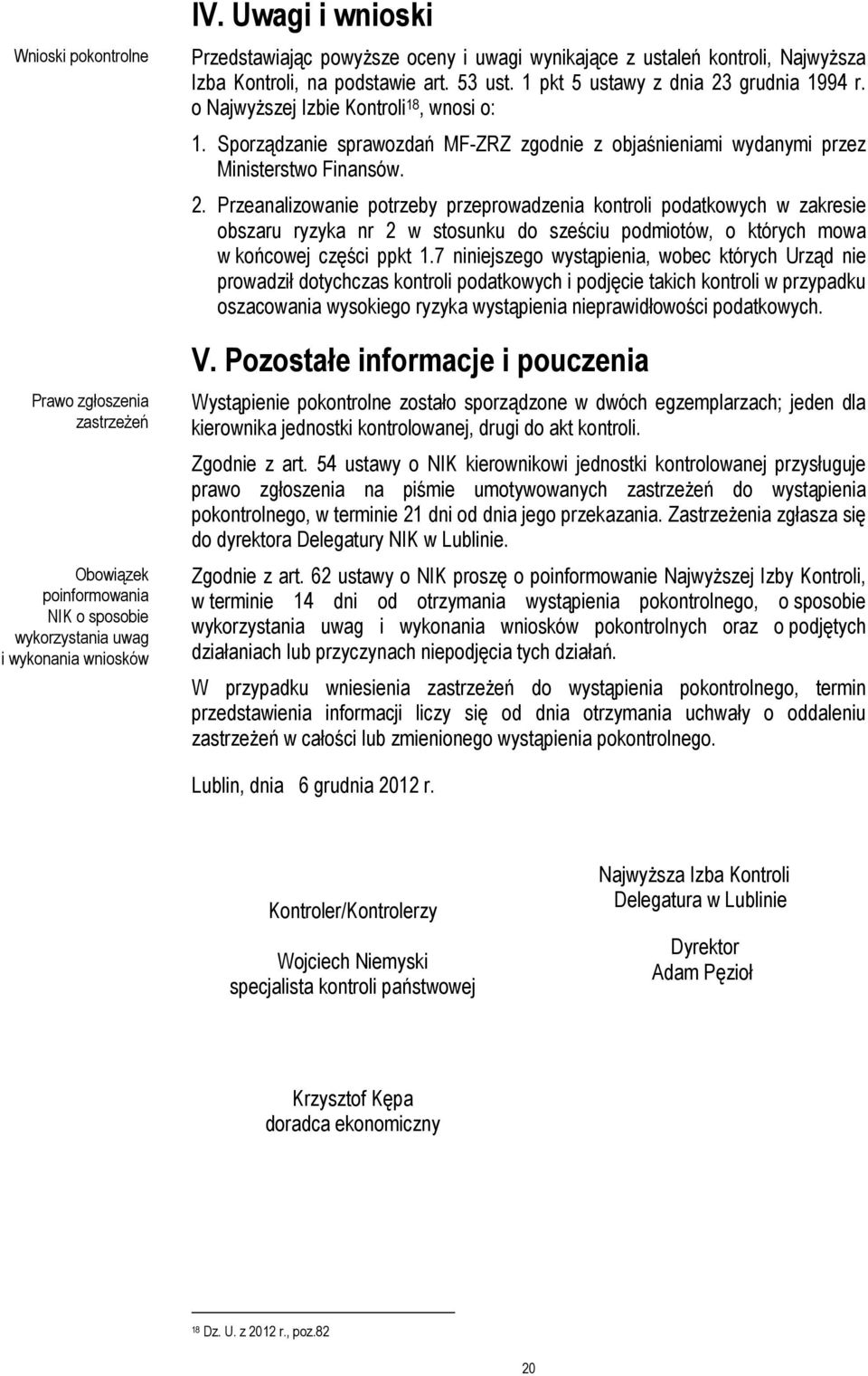 o Najwyższej Izbie Kontroli 18, wnosi o: 1. Sporządzanie sprawozdań MF-ZRZ zgodnie z objaśnieniami wydanymi przez Ministerstwo Finansów. 2.