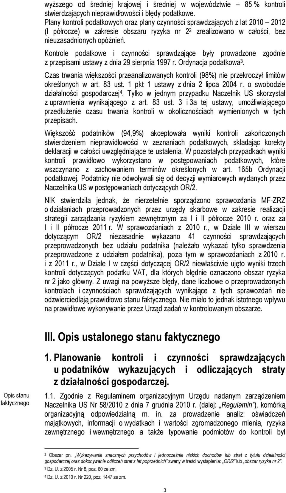 Kontrole podatkowe i czynności sprawdzające były prowadzone zgodnie z przepisami ustawy z dnia 29 sierpnia 1997 r. Ordynacja podatkowa 3.