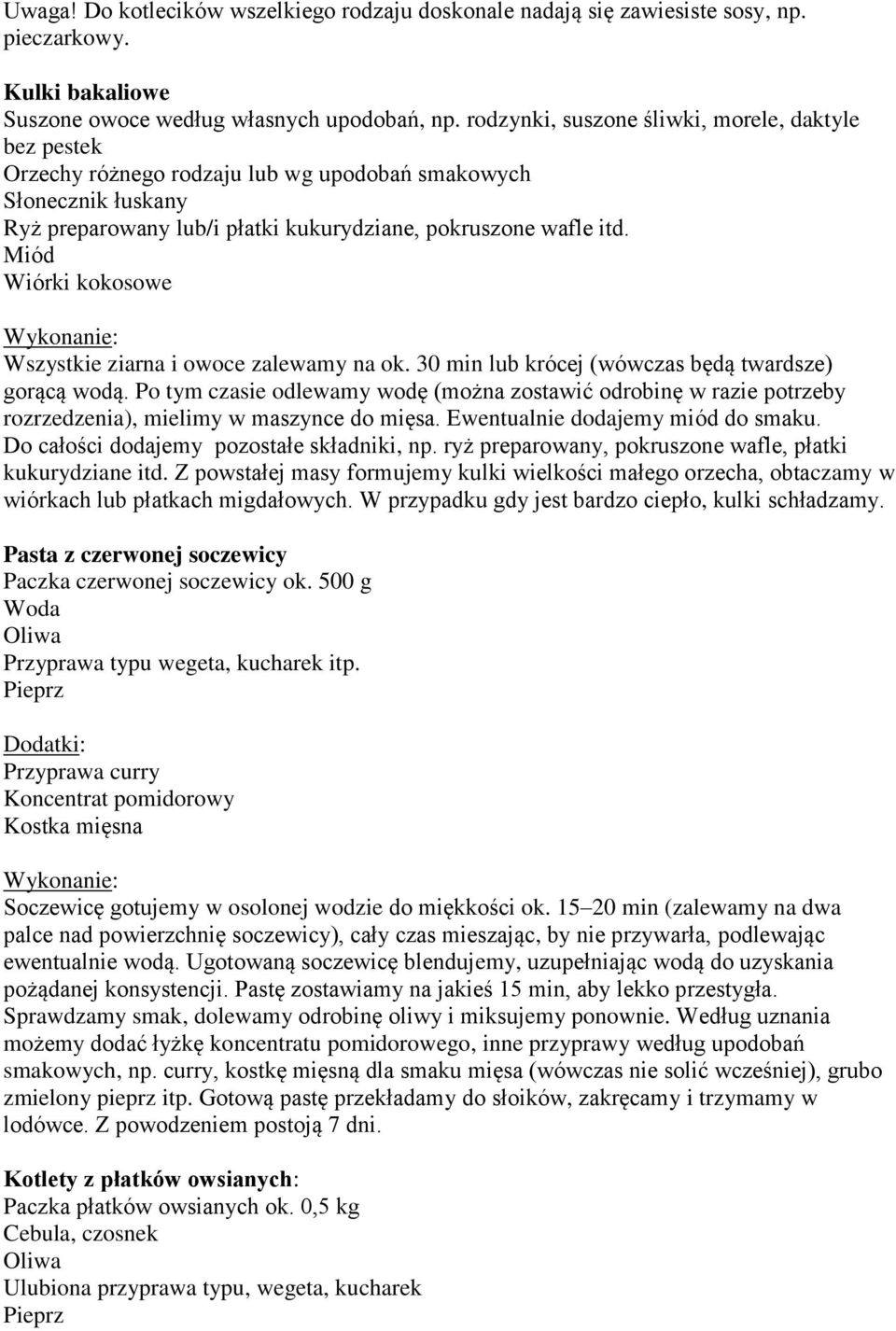 Miód Wiórki kokosowe Wszystkie ziarna i owoce zalewamy na ok. 30 min lub krócej (wówczas będą twardsze) gorącą wodą.