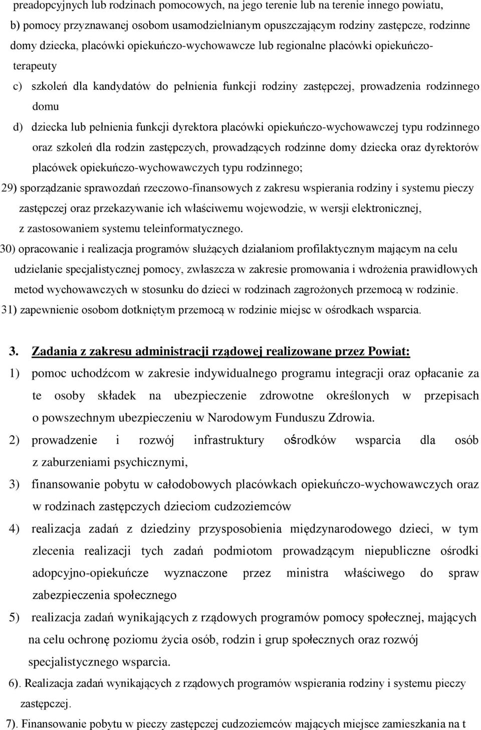 dyrektora placówki opiekuńczo-wychowawczej typu rodzinnego oraz szkoleń dla rodzin zastępczych, prowadzących rodzinne domy dziecka oraz dyrektorów placówek opiekuńczo-wychowawczych typu rodzinnego;