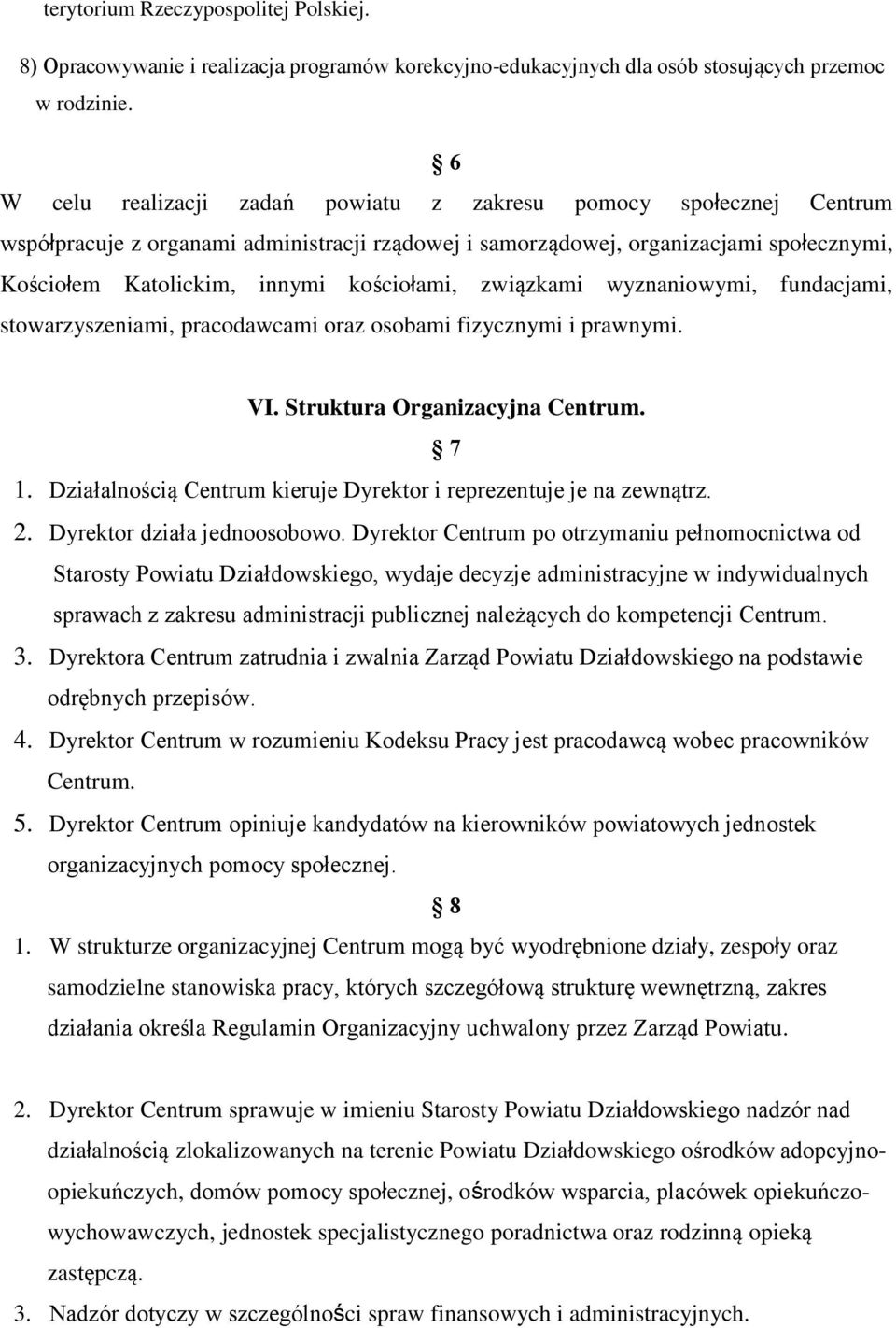 kościołami, związkami wyznaniowymi, fundacjami, stowarzyszeniami, pracodawcami oraz osobami fizycznymi i prawnymi. VI. Struktura Organizacyjna Centrum. 7 1.