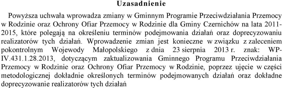 Wprowadzenie zmian jest konieczne w związku z zaleceniem pokontrolnym Wojewody Małopolskiego z dnia 23 sierpnia 2013 r. znak: WP- IV.431.1.28.