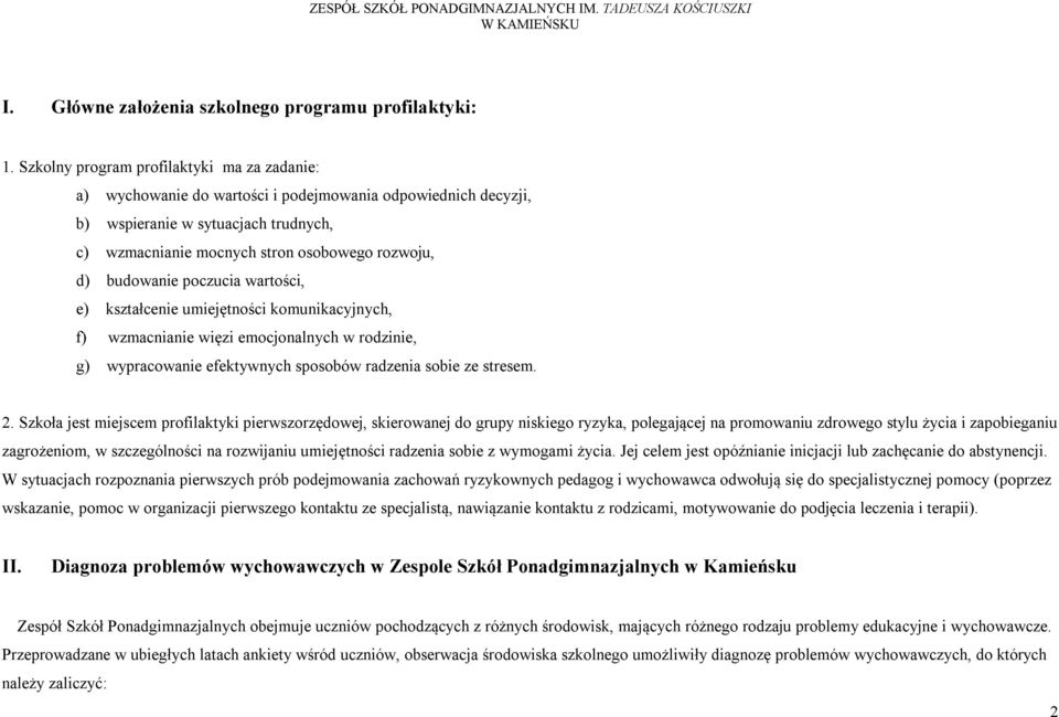 budowanie poczucia wartości, e) kształcenie umiejętności komunikacyjnych, f) wzmacnianie więzi emocjonalnych w rodzinie, g) wypracowanie efektywnych sposobów radzenia sobie ze stresem. 2.