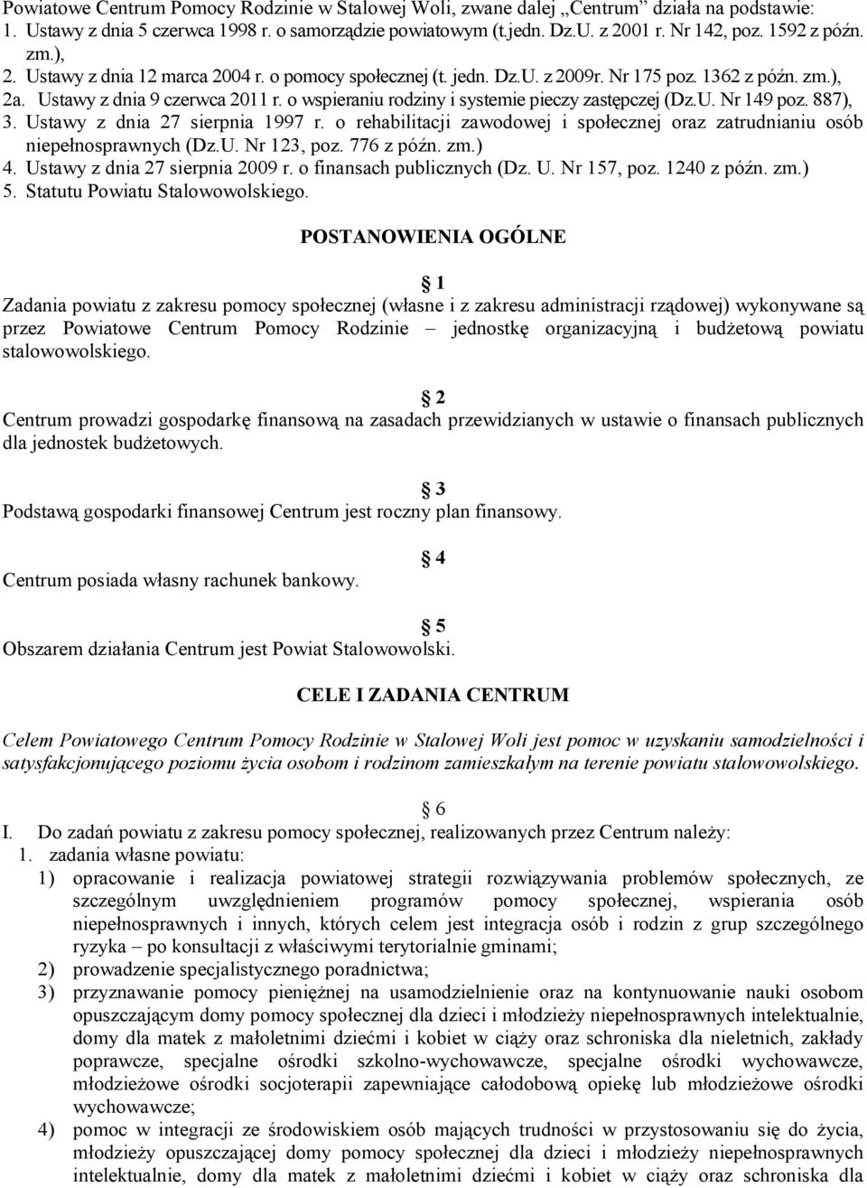 o wspieraniu rodziny i systemie pieczy zastępczej (Dz.U. Nr 149 poz. 887), 3. Ustawy z dnia 27 sierpnia 1997 r. o rehabilitacji zawodowej i społecznej oraz zatrudnianiu osób niepełnosprawnych (Dz.U. Nr 123, poz.