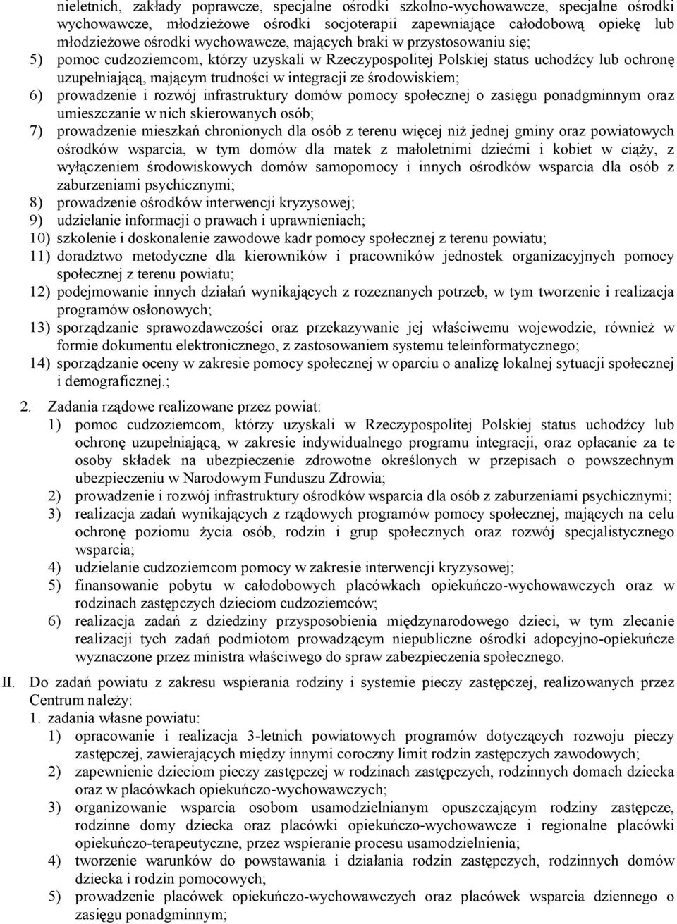 środowiskiem; 6) prowadzenie i rozwój infrastruktury domów pomocy społecznej o zasięgu ponadgminnym oraz umieszczanie w nich skierowanych osób; 7) prowadzenie mieszkań chronionych dla osób z terenu