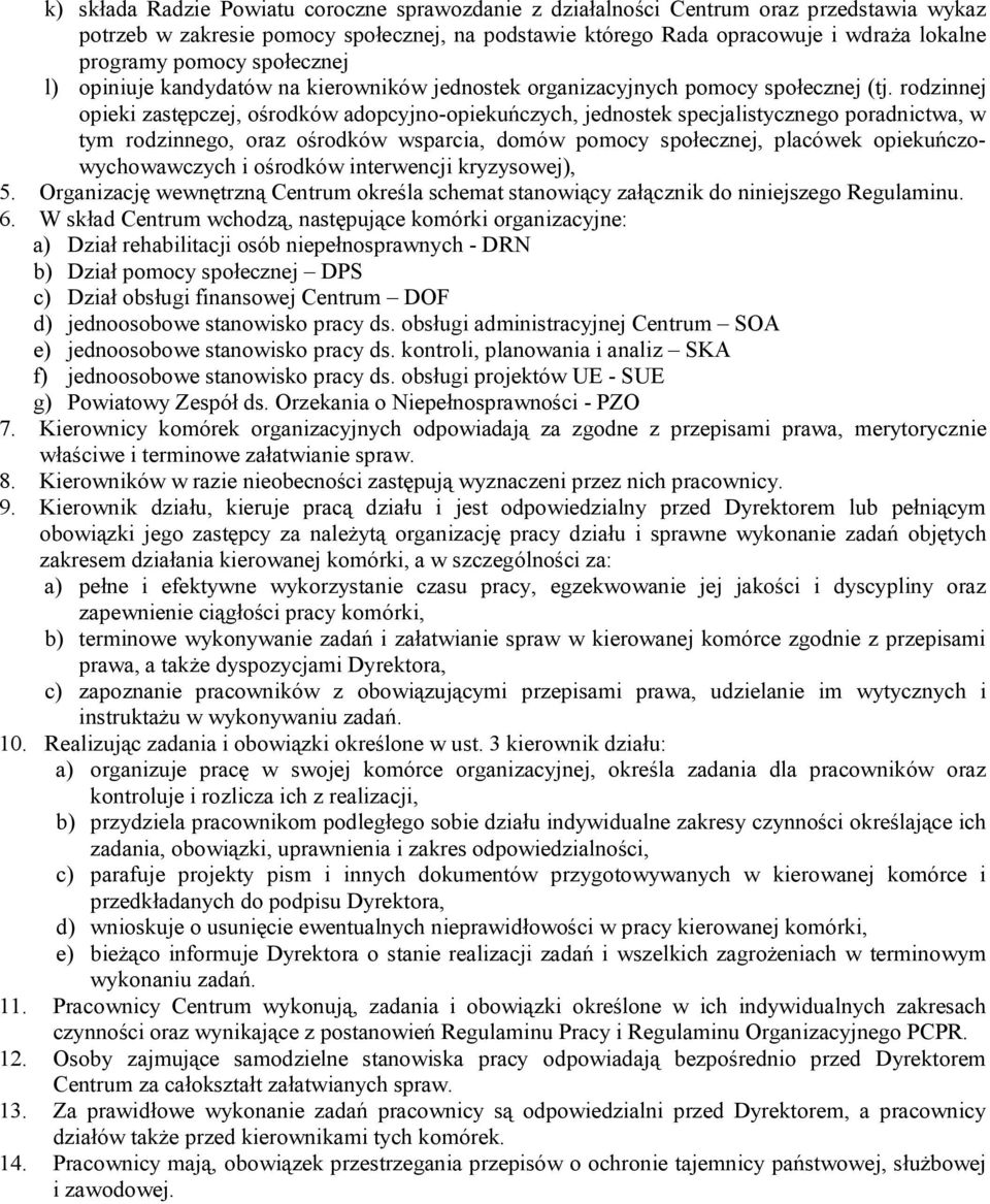 rodzinnej opieki zastępczej, ośrodków adopcyjno-opiekuńczych, jednostek specjalistycznego poradnictwa, w tym rodzinnego, oraz ośrodków wsparcia, domów pomocy społecznej, placówek