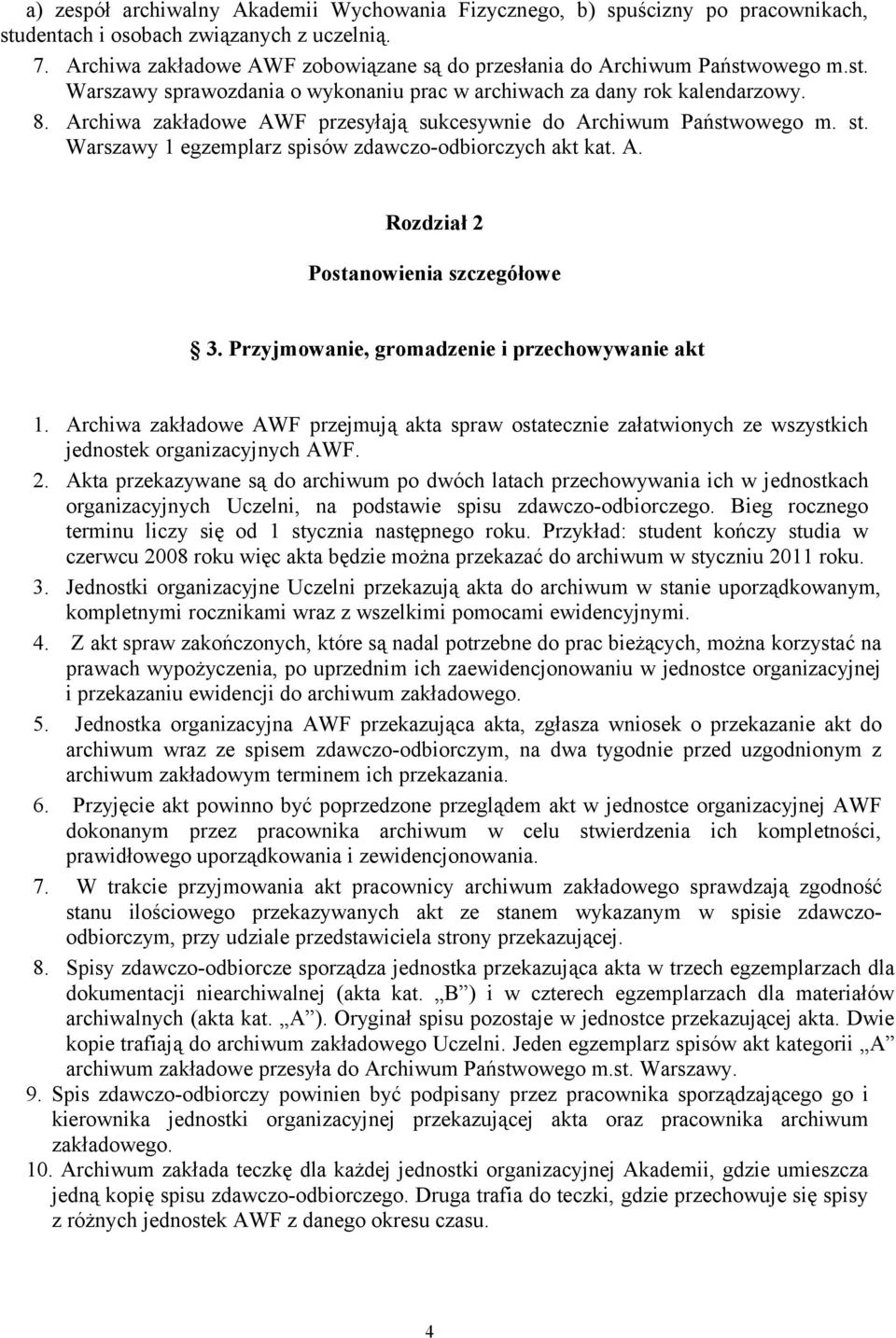 Archiwa zakładowe AWF przesyłają sukcesywnie do Archiwum Państwowego m. st. Warszawy egzemplarz spisów zdawczo-odbiorczych akt kat. A. Rozdział 2 Postanowienia szczegółowe 3.