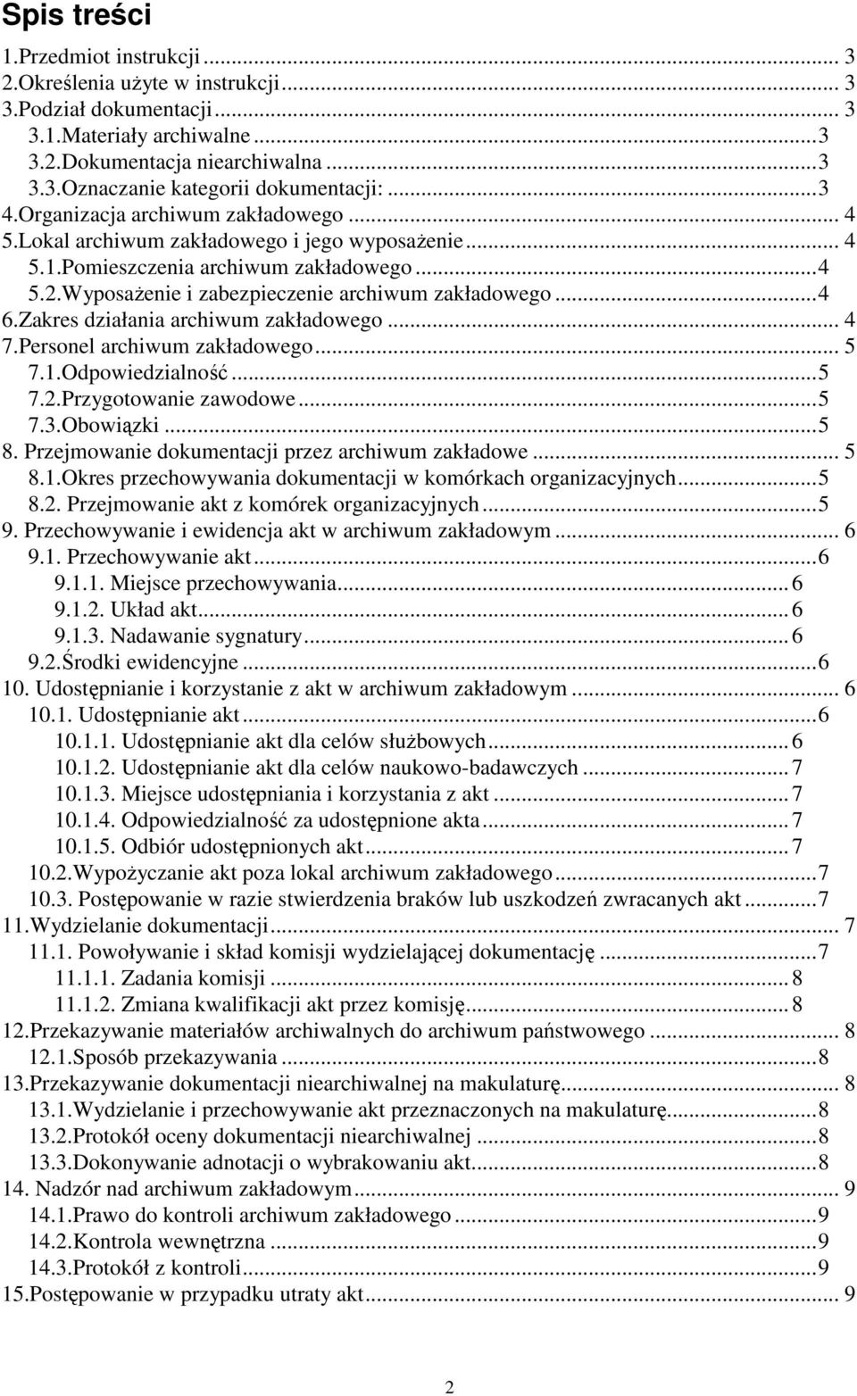 Zakres działania archiwum zakładowego... 4 7.Personel archiwum zakładowego... 5 7.1.Odpowiedzialność...5 7.2.Przygotowanie zawodowe...5 7.3.Obowiązki...5 8.