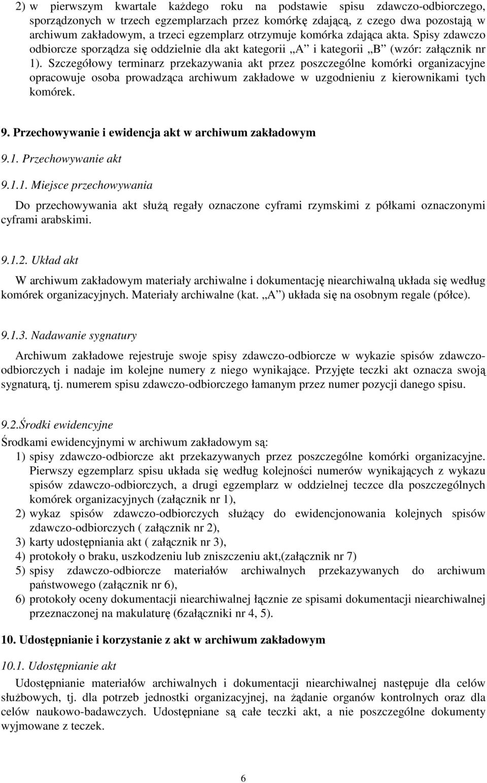 Szczegółowy terminarz przekazywania akt przez poszczególne komórki organizacyjne opracowuje osoba prowadząca archiwum zakładowe w uzgodnieniu z kierownikami tych komórek. 9.