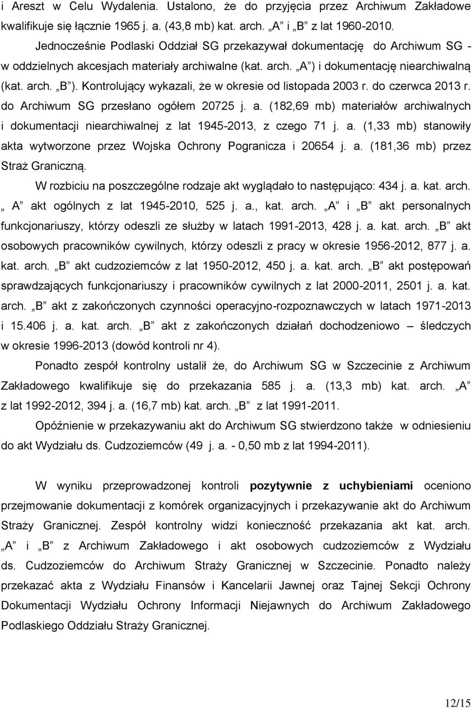 Kontrolujący wykazali, że w okresie od listopada 2003 r. do czerwca 2013 r. do Archiwum SG przesłano ogółem 20725 j. a.