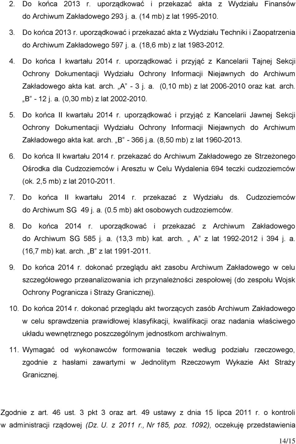 uporządkować i przyjąć z Kancelarii Tajnej Sekcji Ochrony Dokumentacji Wydziału Ochrony Informacji Niejawnych do Archiwum Zakładowego akta kat. arch. A - 3 j. a. (0,10 mb) z lat 2006-2010 oraz kat.