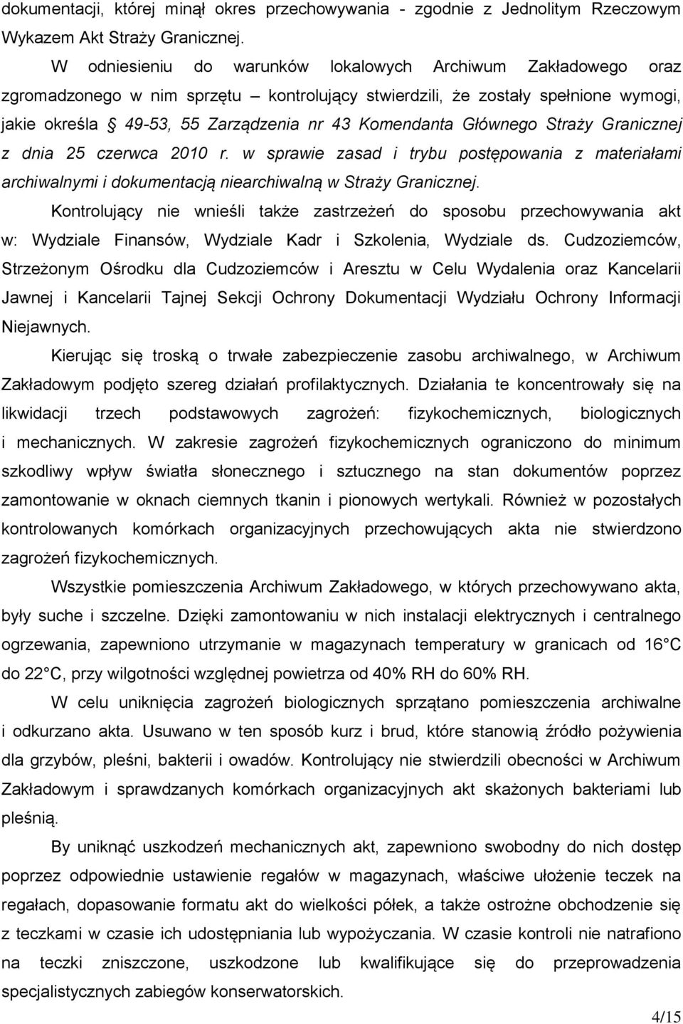 Głównego Straży Granicznej z dnia 25 czerwca 2010 r. w sprawie zasad i trybu postępowania z materiałami archiwalnymi i dokumentacją niearchiwalną w Straży Granicznej.