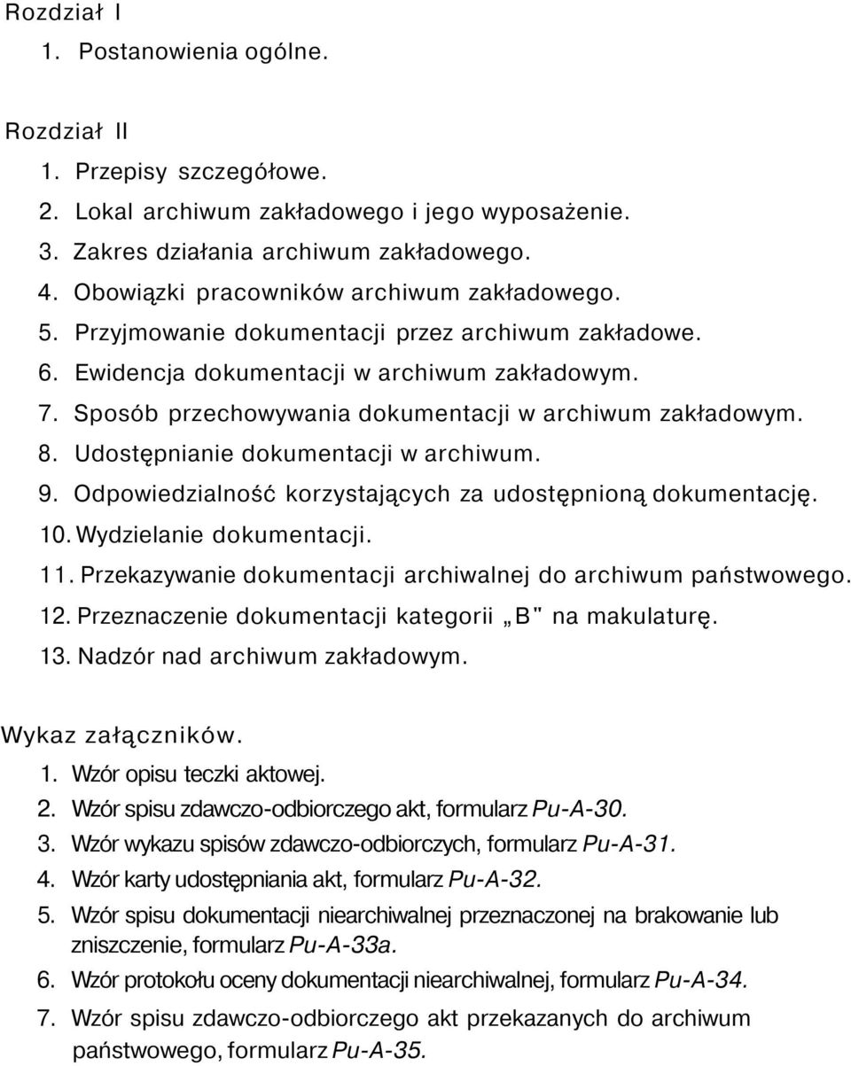 Sposób przechowywania dokumentacji w archiwum zakładowym. 8. Udostępnianie dokumentacji w archiwum. 9. Odpowiedzialność korzystających za udostępnioną dokumentację. 10. Wydzielanie dokumentacji. 11.