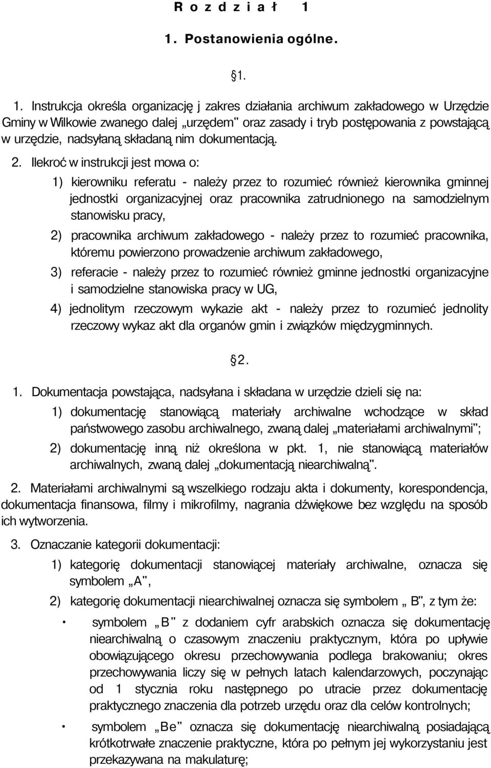 1. Instrukcja określa organizację j zakres działania archiwum zakładowego w Urzędzie Gminy w Wilkowie zwanego dalej urzędem" oraz zasady i tryb postępowania z powstającą w urzędzie, nadsyłaną