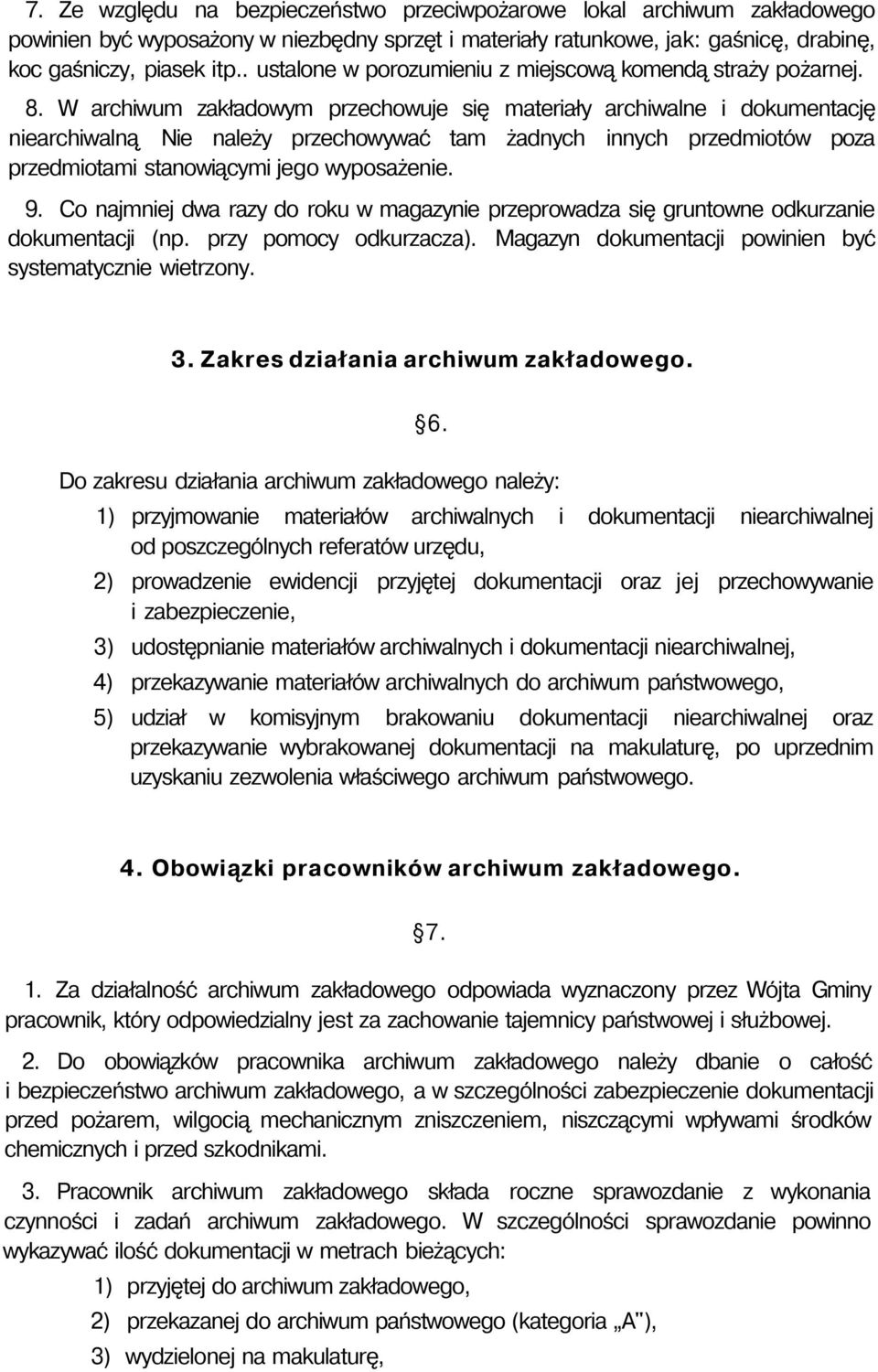 W archiwum zakładowym przechowuje się materiały archiwalne i dokumentację niearchiwalną Nie należy przechowywać tam żadnych innych przedmiotów poza przedmiotami stanowiącymi jego wyposażenie. 9.