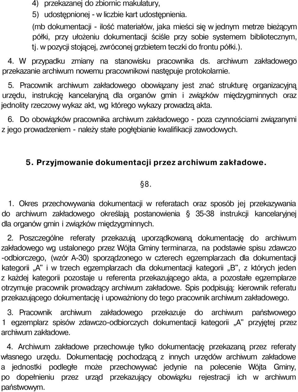 w pozycji stojącej, zwróconej grzbietem teczki do frontu półki.). 4. W przypadku zmiany na stanowisku pracownika ds.