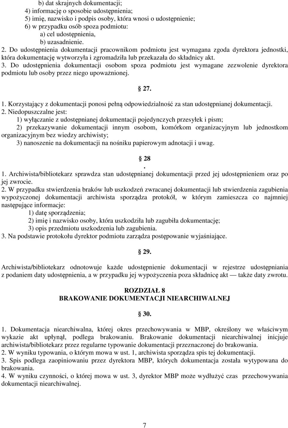 Do udostępnienia dokumentacji osobom spoza podmiotu jest wymagane zezwolenie dyrektora podmiotu lub osoby przez niego upoważnionej. 27. 1.