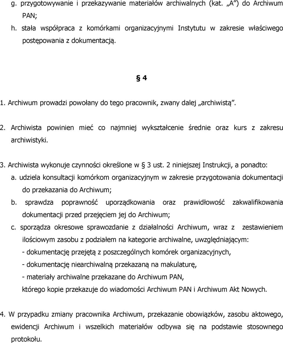 Archiwista wykonuje czynności określone w 3 ust. 2 niniejszej Instrukcji, a ponadto: a. udziela konsultacji komórkom organizacyjnym w zakresie przygotowania dokumentacji do przekazania do Archiwum; b.