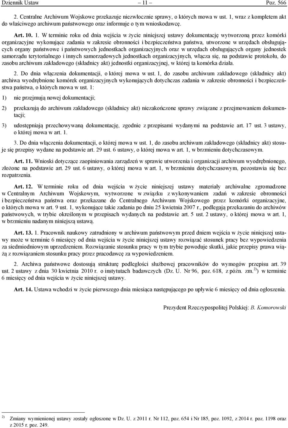 . 1. W terminie roku od dnia wejścia w życie niniejszej ustawy dokumentację wytworzoną przez komórki organizacyjne wykonujące zadania w zakresie obronności i bezpieczeństwa państwa, utworzone w