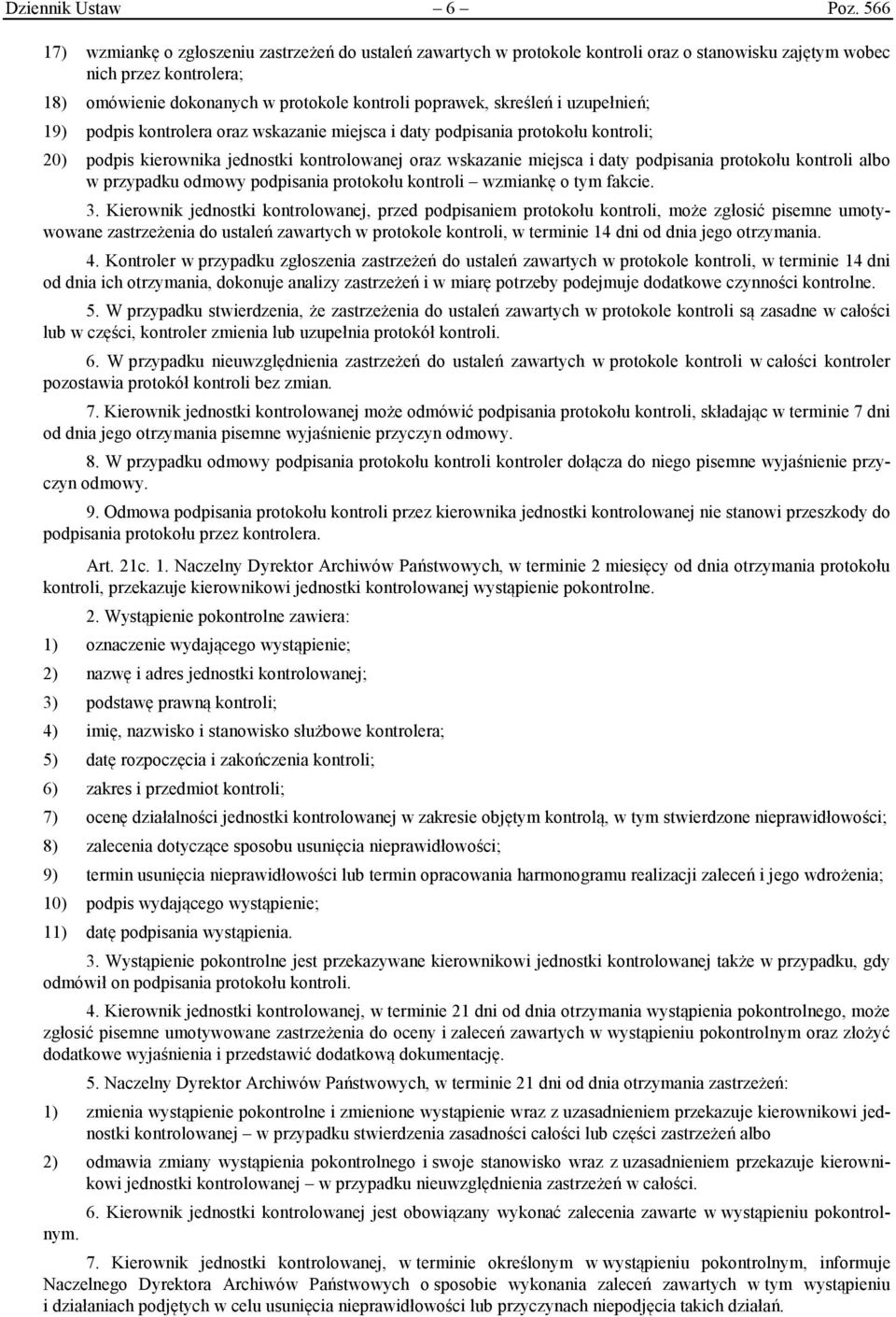 skreśleń i uzupełnień; 19) podpis kontrolera oraz wskazanie miejsca i daty podpisania protokołu kontroli; 20) podpis kierownika jednostki kontrolowanej oraz wskazanie miejsca i daty podpisania