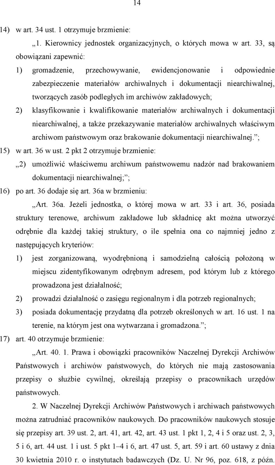 archiwów zakładowych; 2) klasyfikowanie i kwalifikowanie materiałów archiwalnych i dokumentacji niearchiwalnej, a także przekazywanie materiałów archiwalnych właściwym archiwom państwowym oraz