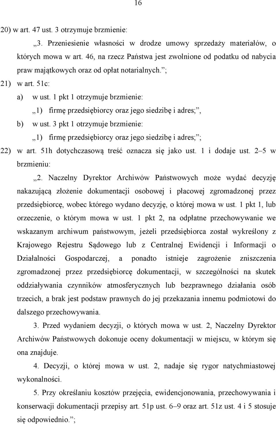 1 pkt 1 otrzymuje brzmienie: 1) firmę przedsiębiorcy oraz jego siedzibę i adres;, b) w ust. 3 pkt 1 otrzymuje brzmienie: 1) firmę przedsiębiorcy oraz jego siedzibę i adres; ; 22) w art.