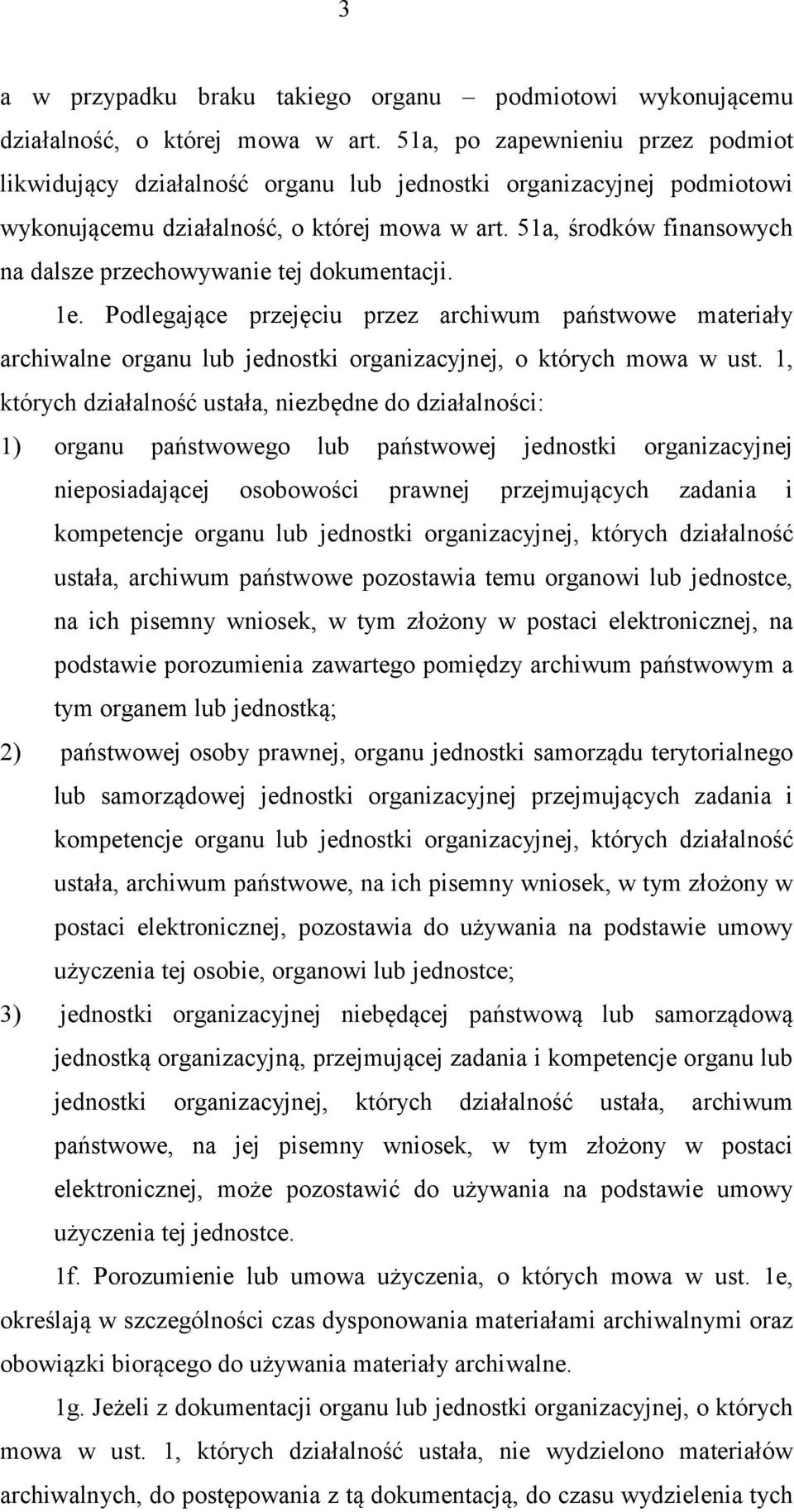 51a, środków finansowych na dalsze przechowywanie tej dokumentacji. 1e. Podlegające przejęciu przez archiwum państwowe materiały archiwalne organu lub jednostki organizacyjnej, o których mowa w ust.