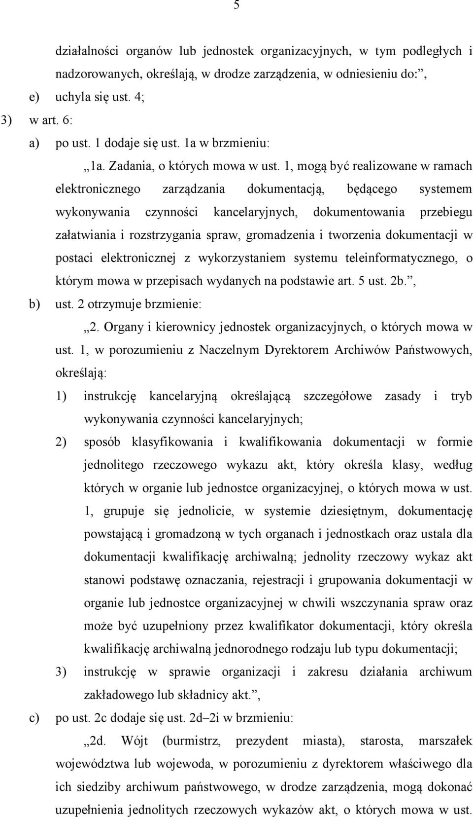 1, mogą być realizowane w ramach elektronicznego zarządzania dokumentacją, będącego systemem wykonywania czynności kancelaryjnych, dokumentowania przebiegu załatwiania i rozstrzygania spraw,