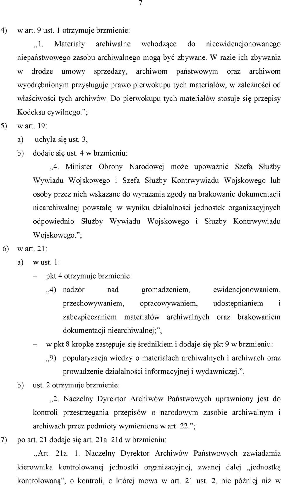 Do pierwokupu tych materiałów stosuje się przepisy Kodeksu cywilnego. ; 5) w art. 19: a) uchyla się ust. 3, b) dodaje się ust. 4 w brzmieniu: 4.