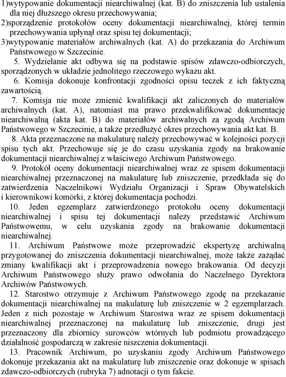 dokumentacji; 3)wytypowanie materiałów archiwalnych (kat. A) do przekazania do Archiwum Państwowego w Szczecinie. 5.