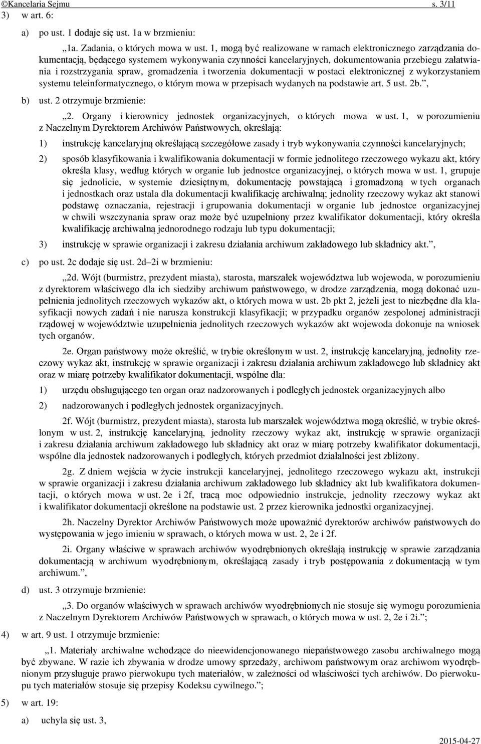 gromadzenia i tworzenia dokumentacji w postaci elektronicznej z wykorzystaniem systemu teleinformatycznego, o którym mowa w przepisach wydanych na podstawie art. 5 ust. 2b., b) ust.