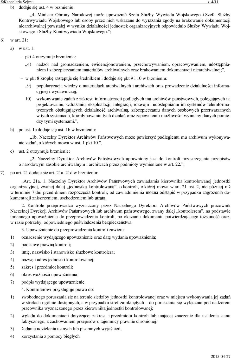 niearchiwalnej powstałej w wyniku działalności jednostek organizacyjnych odpowiednio Służby Wywiadu Wojskowego i Służby Kontrwywiadu Wojskowego. ; a) w ust.