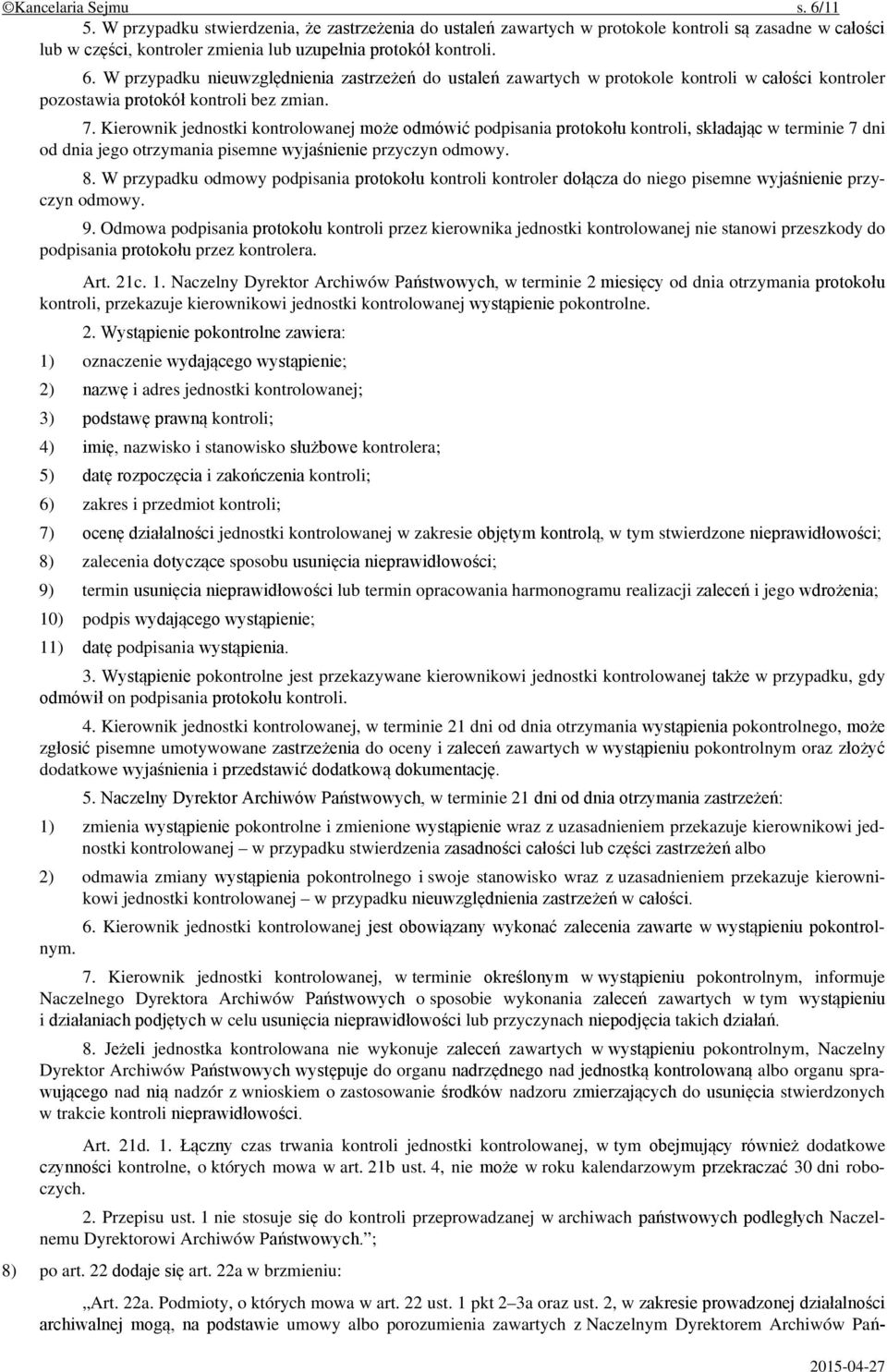 W przypadku odmowy podpisania protokołu kontroli kontroler dołącza do niego pisemne wyjaśnienie przyczyn odmowy. 9.