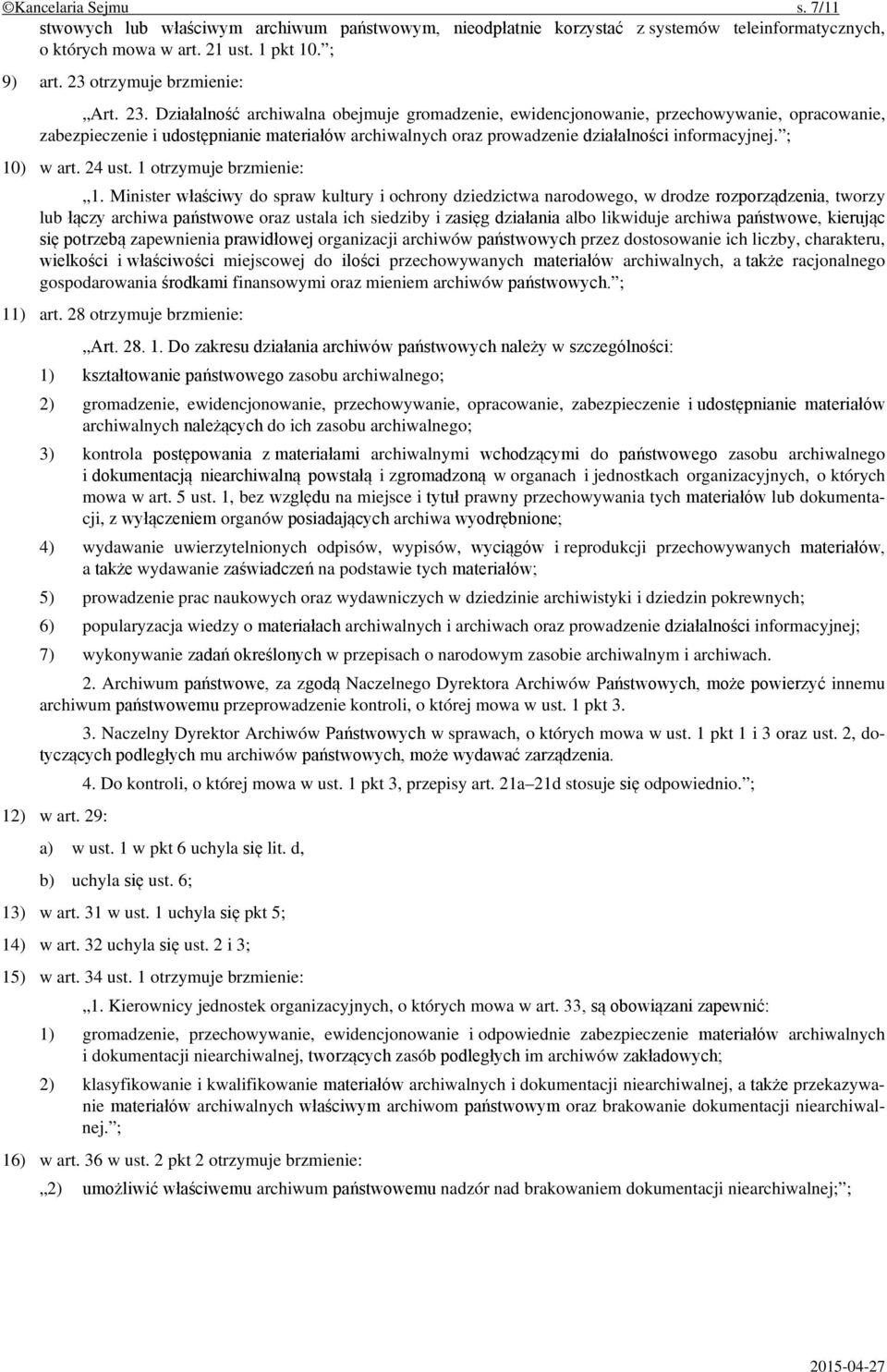 Działalność archiwalna obejmuje gromadzenie, ewidencjonowanie, przechowywanie, opracowanie, zabezpieczenie i udostępnianie materiałów archiwalnych oraz prowadzenie działalności informacyjnej.