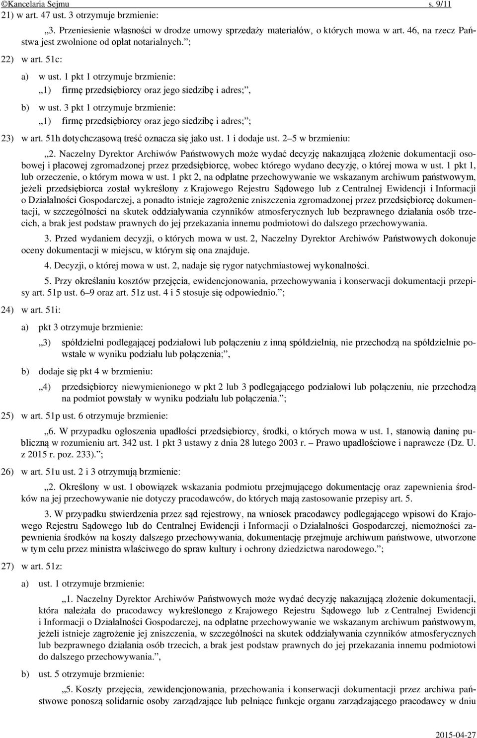 3 pkt 1 otrzymuje brzmienie: 1) firmę przedsiębiorcy oraz jego siedzibę i adres; ; 23) w art. 51h dotychczasową treść oznacza się jako ust. 1 i dodaje ust. 2 5 w brzmieniu: 2.