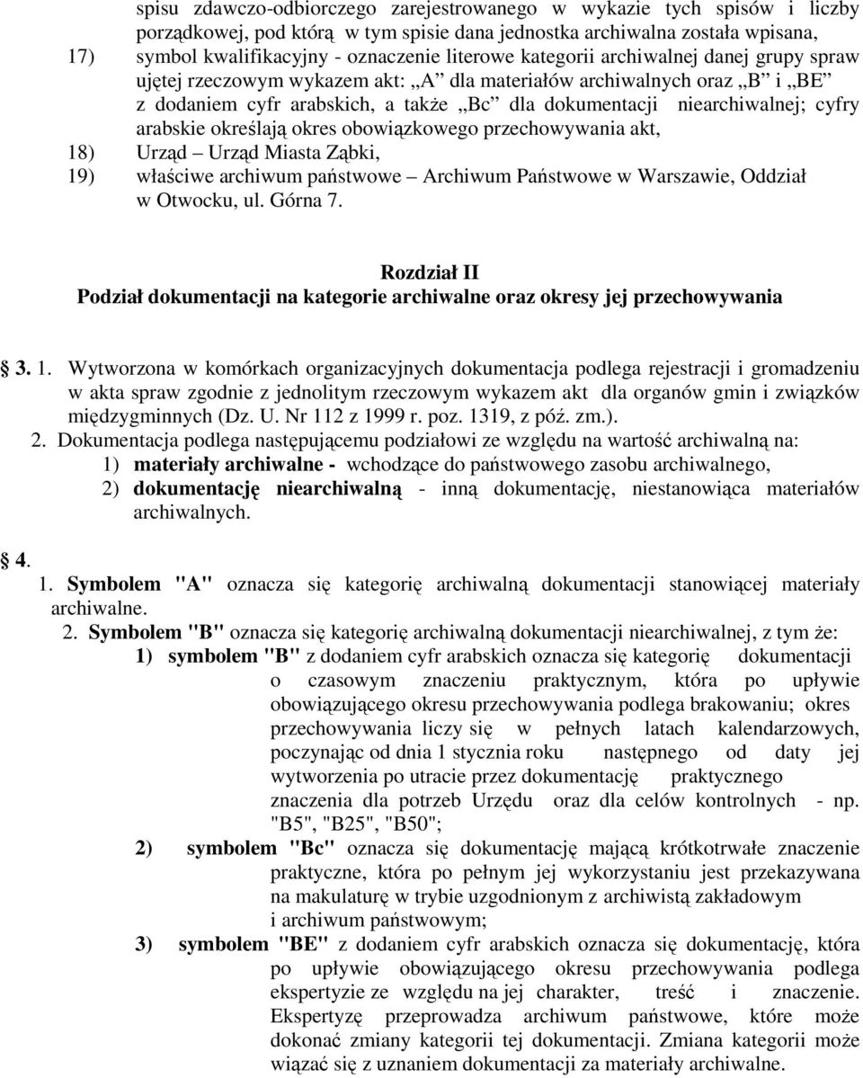 arabskie określają okres obowiązkowego przechowywania akt, 18) Urząd Urząd Miasta Ząbki, 19) właściwe archiwum państwowe Archiwum Państwowe w Warszawie, Oddział w Otwocku, ul. Górna 7.