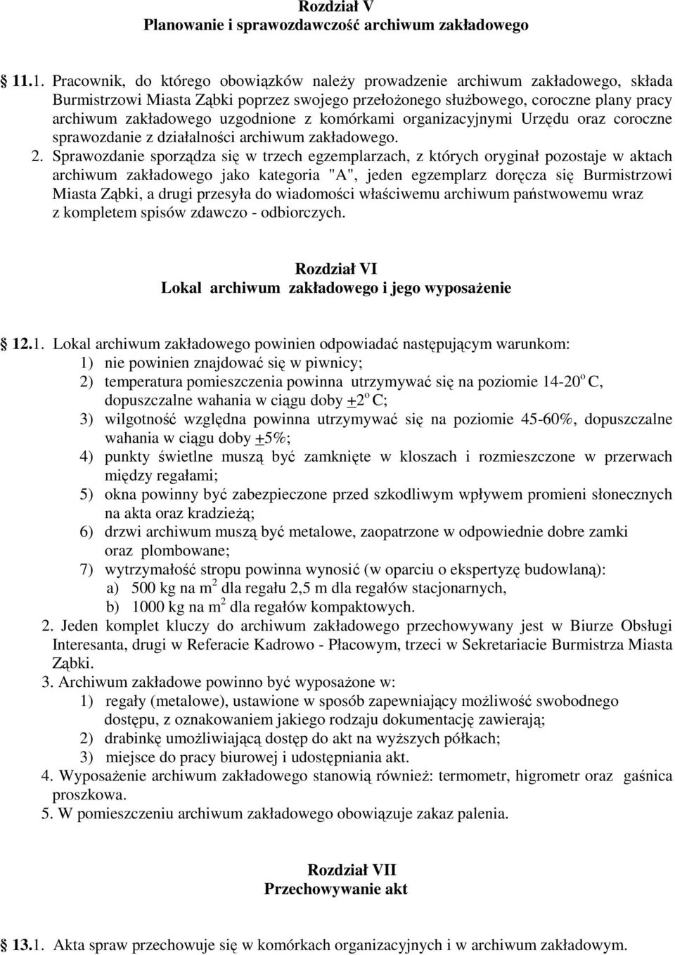 uzgodnione z komórkami organizacyjnymi Urzędu oraz coroczne sprawozdanie z działalności archiwum zakładowego. 2.