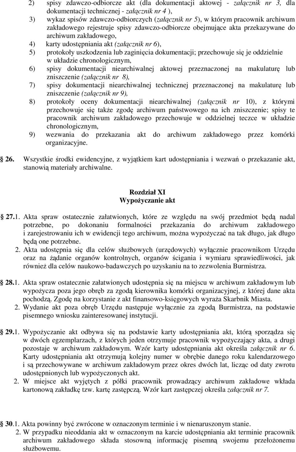 dokumentacji; przechowuje się je oddzielnie w układzie chronologicznym, 6) spisy dokumentacji niearchiwalnej aktowej przeznaczonej na makulaturę lub zniszczenie (załącznik nr 8), 7) spisy