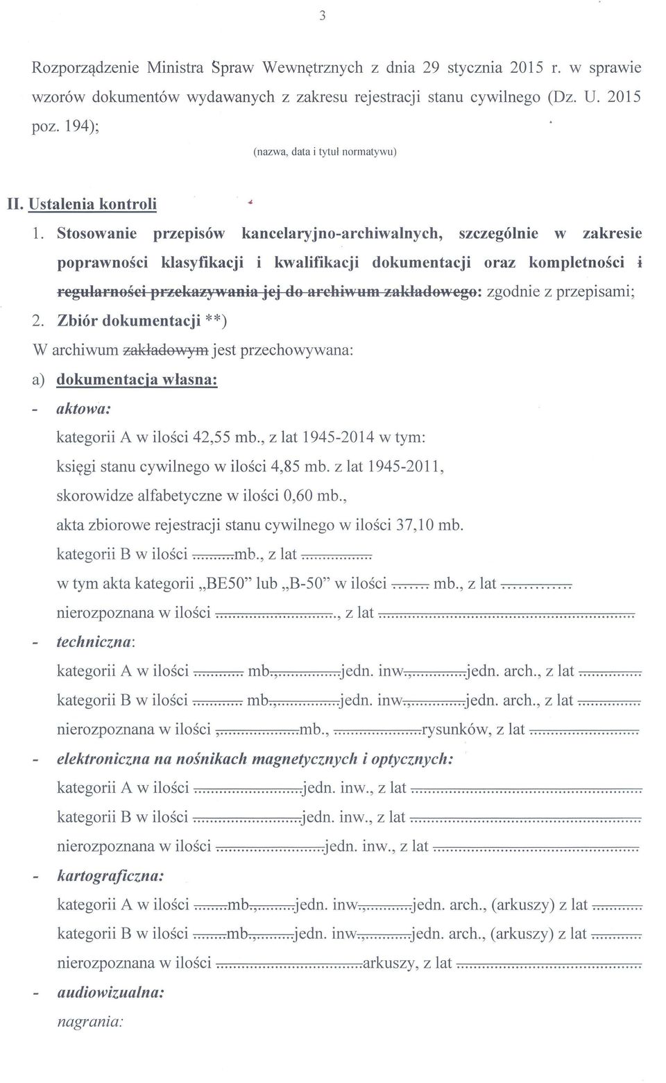 Stosowanie przepisów kancelaryjno-archiwalnych, szczególnie w zakresie poprawności klasyfikacji i kwalifikacji dokumentacji oraz kompletności i regularności przekazywania jej do archiwum zakładowego: