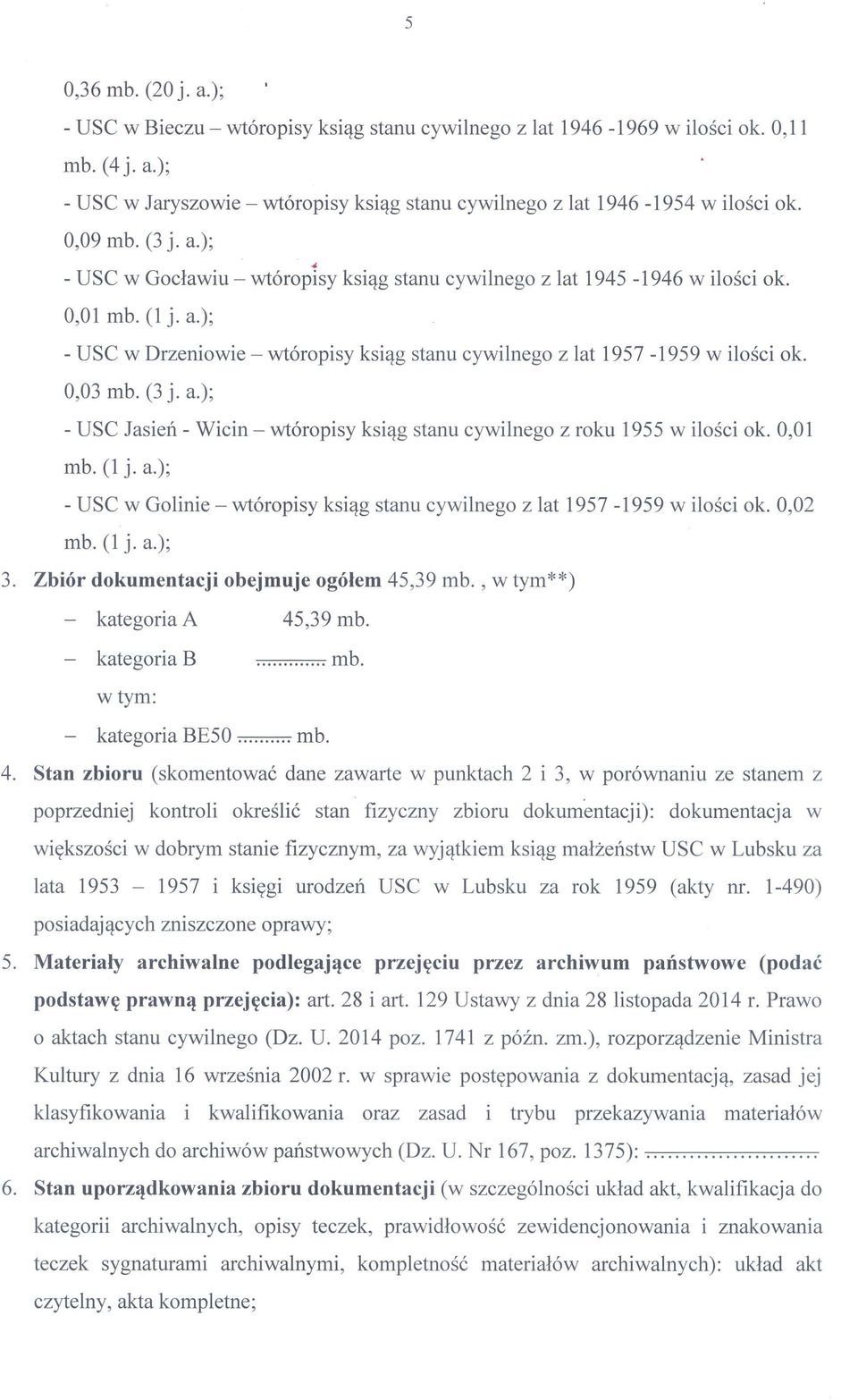 0,03 mb. (3 j. a.); - USC Jasień - Wicin - wtóropisy ksiąg stanu cywilnego z roku 1955 w ilości ok. 0,01 mb. (1 j. a.); - USC w Golinie - wtóropisy ksiąg stanu cywilnego z lat 1957-1959 w ilości ok.