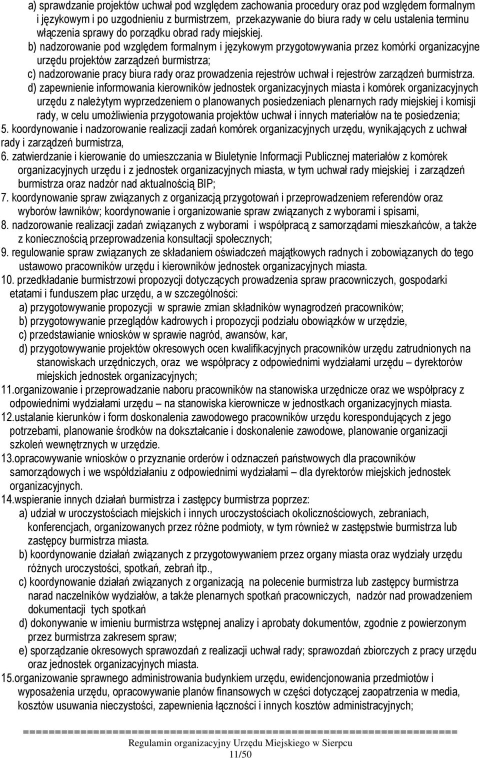 b) nadzorowanie pod względem formalnym i językowym przygotowywania przez komórki organizacyjne urzędu projektów zarządzeń burmistrza; c) nadzorowanie pracy biura rady oraz prowadzenia rejestrów