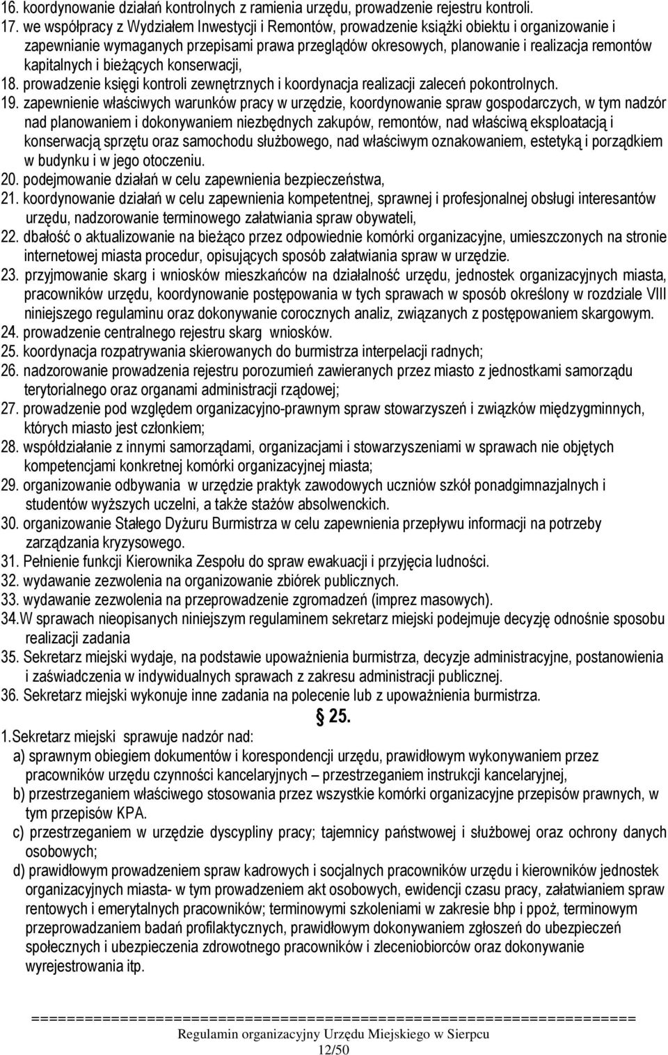 kapitalnych i bieŝących konserwacji, 18. prowadzenie księgi kontroli zewnętrznych i koordynacja realizacji zaleceń pokontrolnych. 19.