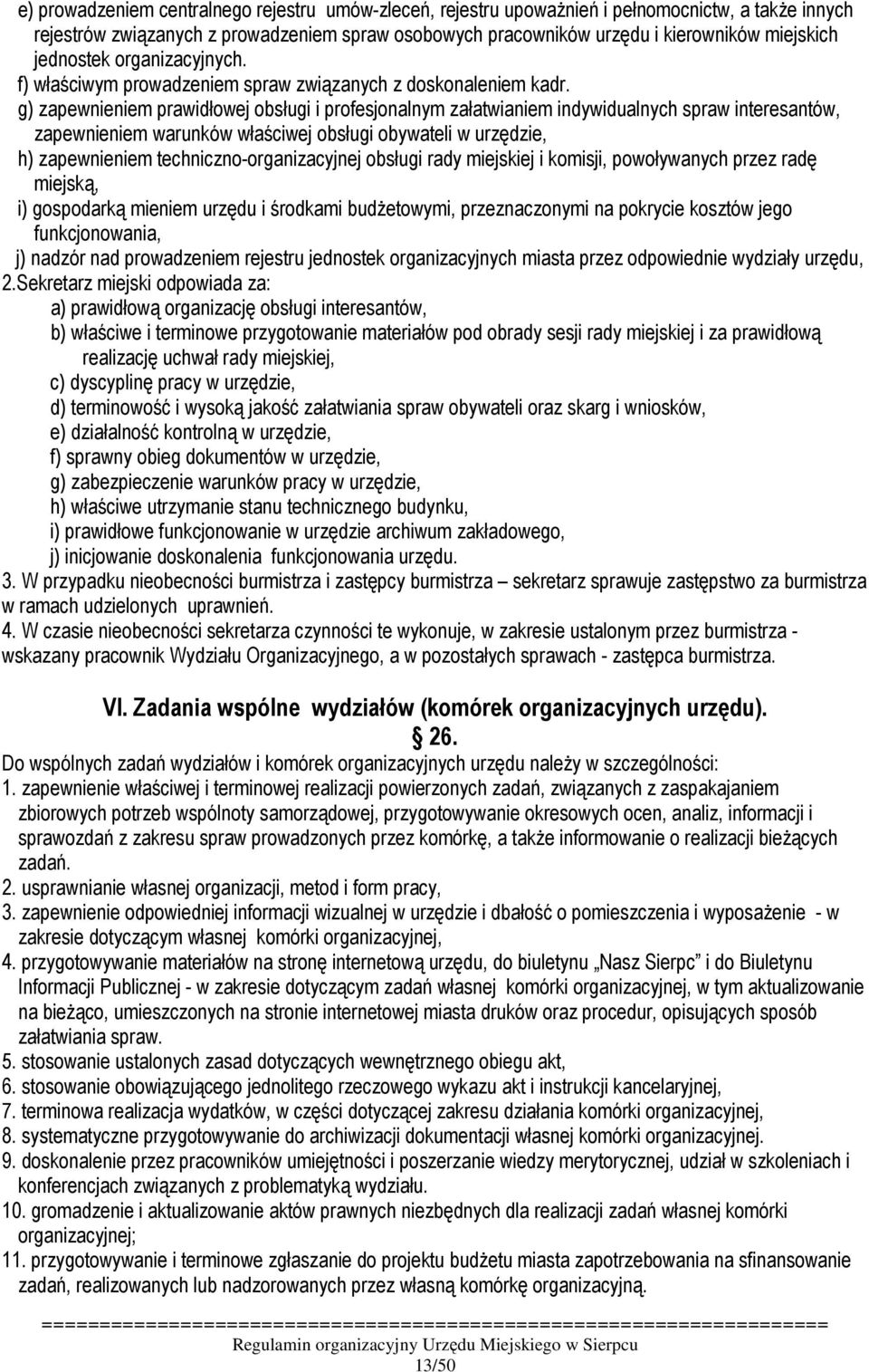 g) zapewnieniem prawidłowej obsługi i profesjonalnym załatwianiem indywidualnych spraw interesantów, zapewnieniem warunków właściwej obsługi obywateli w urzędzie, h) zapewnieniem