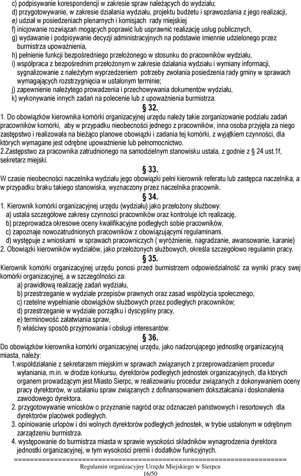 imiennie udzielonego przez burmistrza upowaŝnienia, h) pełnienie funkcji bezpośredniego przełoŝonego w stosunku do pracowników wydziału, i) współpraca z bezpośrednim przełoŝonym w zakresie działania